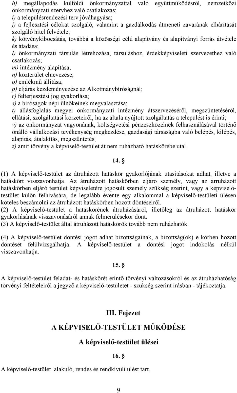 társulás létrehozása, társuláshoz, érdekképviseleti szervezethez való csatlakozás; m) intézmény alapítása; n) közterület elnevezése; o) emlékmű állítása; p) eljárás kezdeményezése az