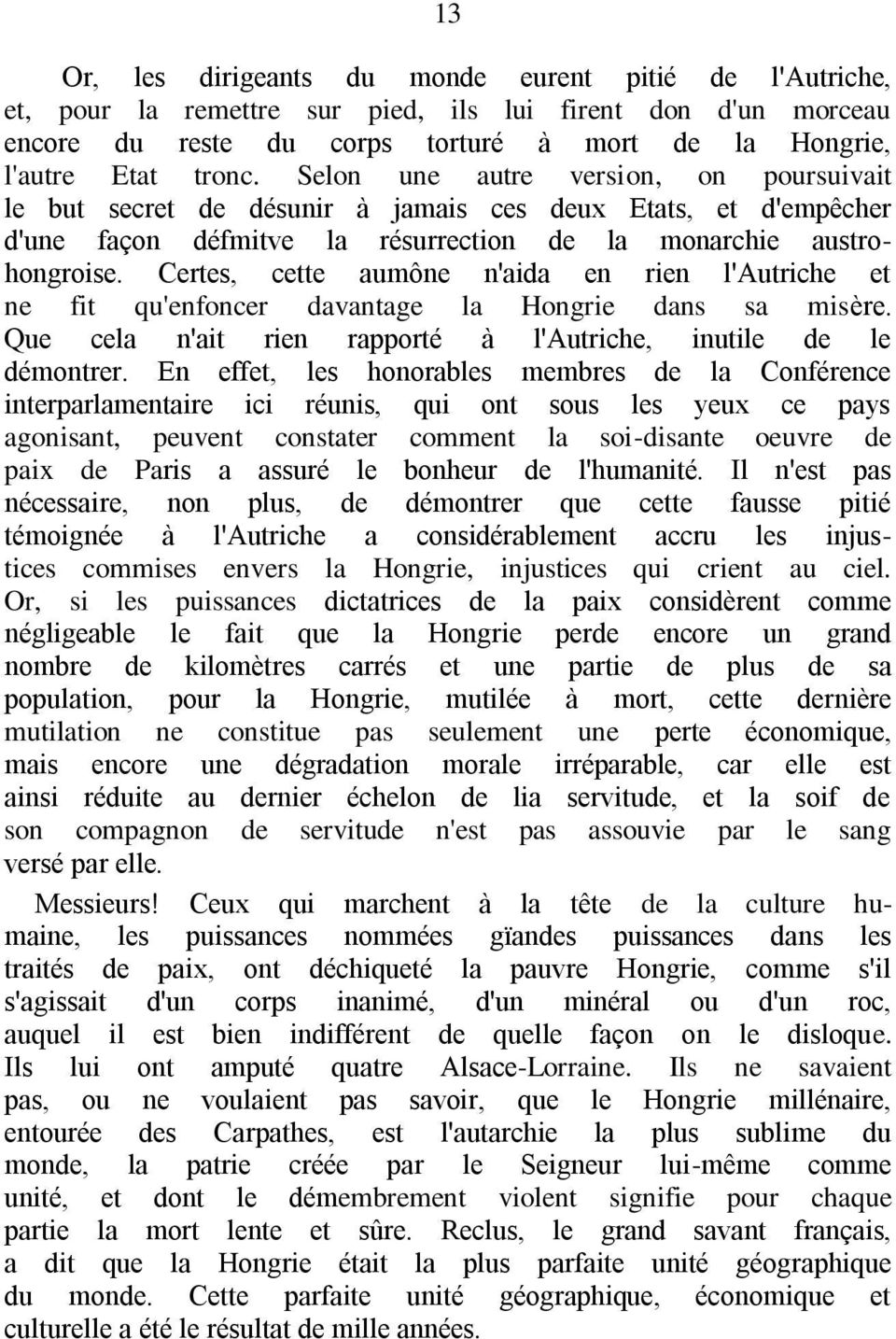 Certes, cette aumône n'aida en rien l'autriche et ne fit qu'enfoncer davantage la Hongrie dans sa misère. Que cela n'ait rien rapporté à l'autriche, inutile de le démontrer.