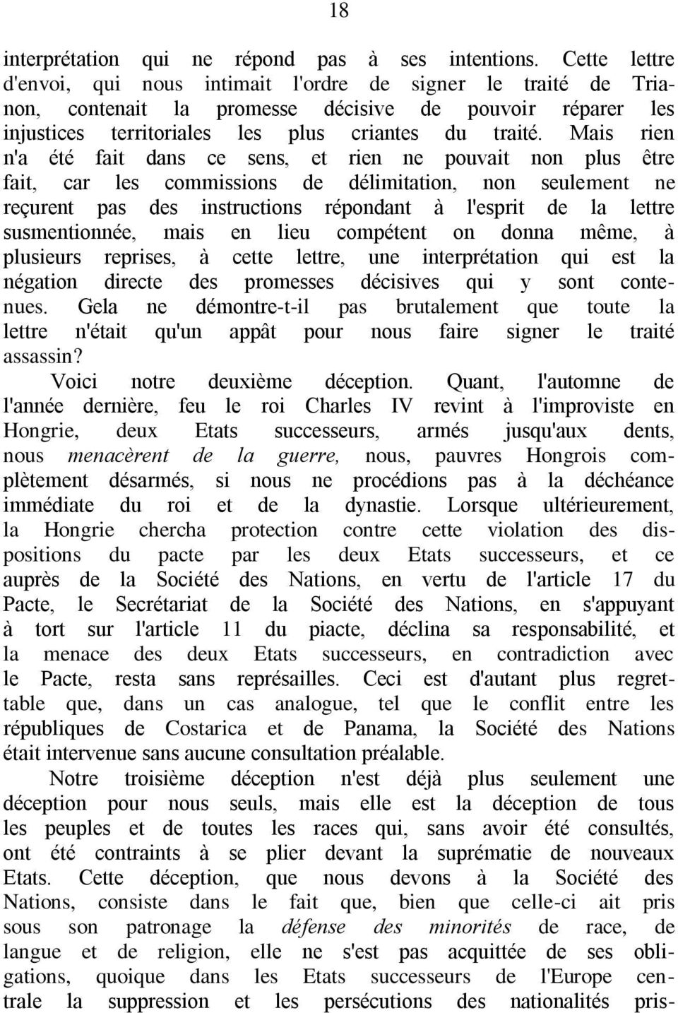 Mais rien n'a été fait dans ce sens, et rien ne pouvait non plus être fait, car les commissions de délimitation, non seulement ne reçurent pas des instructions répondant à l'esprit de la lettre