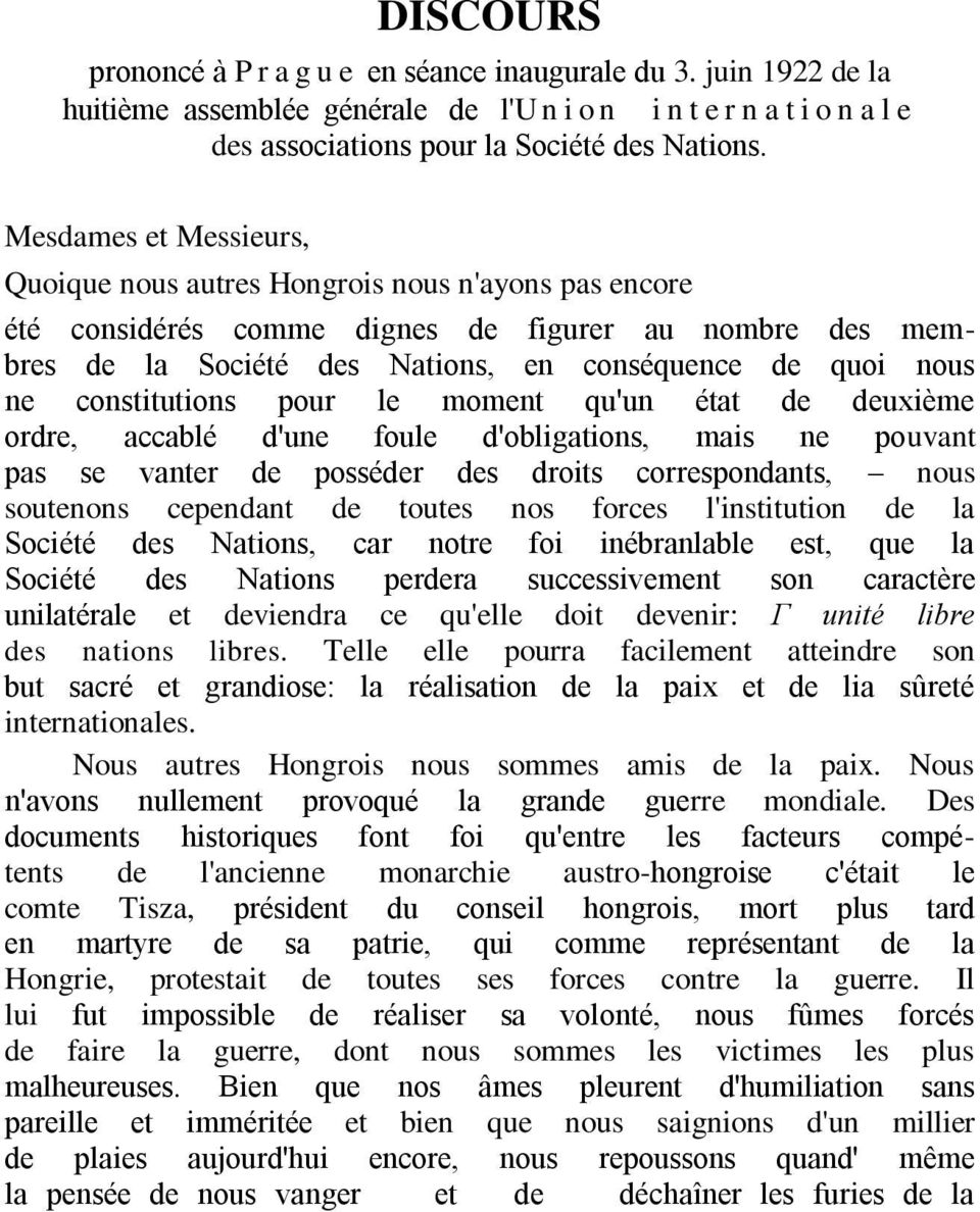 constitutions pour le moment qu'un état de deuxième ordre, accablé d'une foule d'obligations, mais ne pouvant pas se vanter de posséder des droits correspondants, nous soutenons cependant de toutes