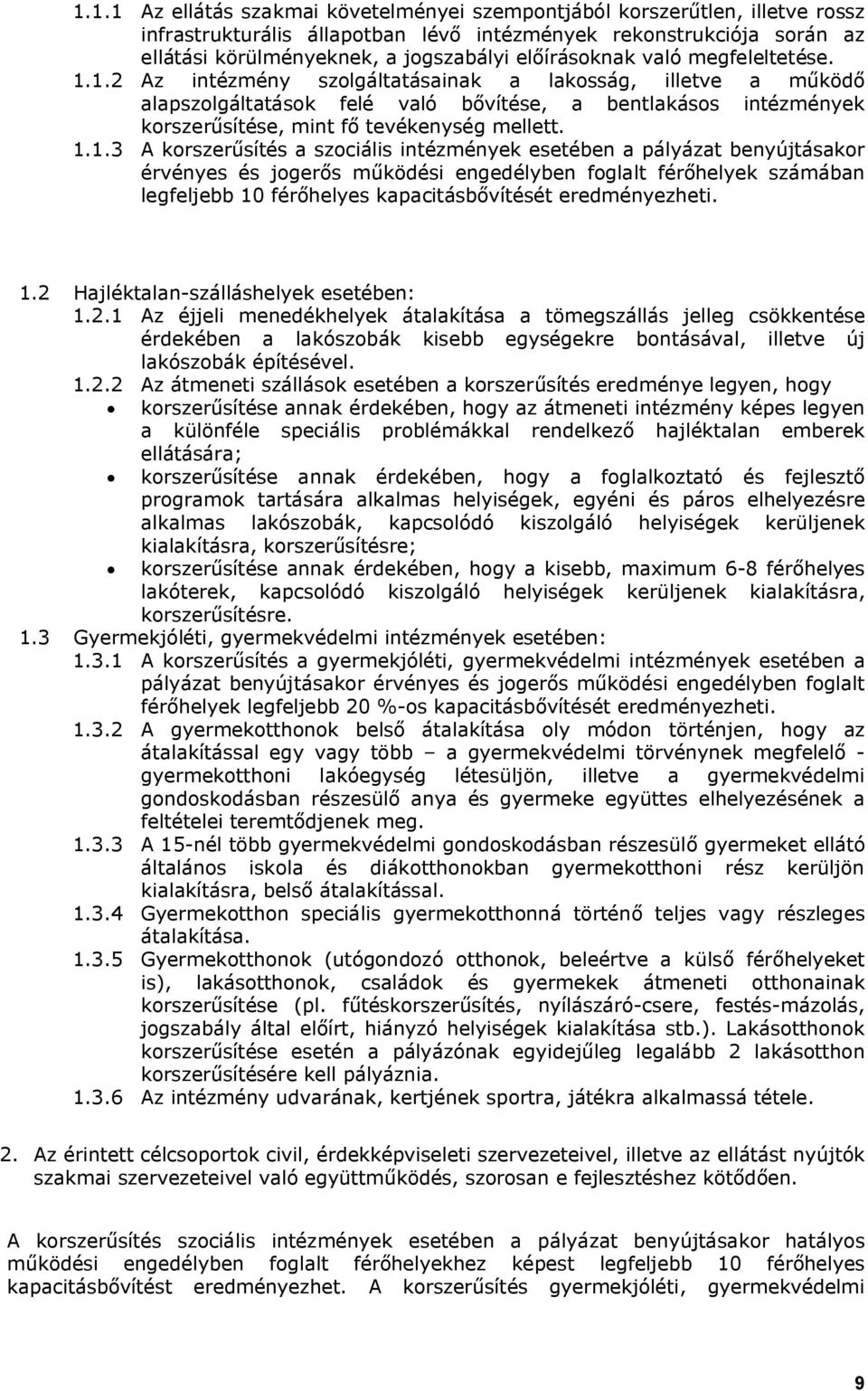 1.2 Az intézmény szolgáltatásainak a lakosság, illetve a működő alapszolgáltatások felé való bővítése, a bentlakásos intézmények korszerűsítése, mint fő tevékenység mellett. 1.1.3 A korszerűsítés a