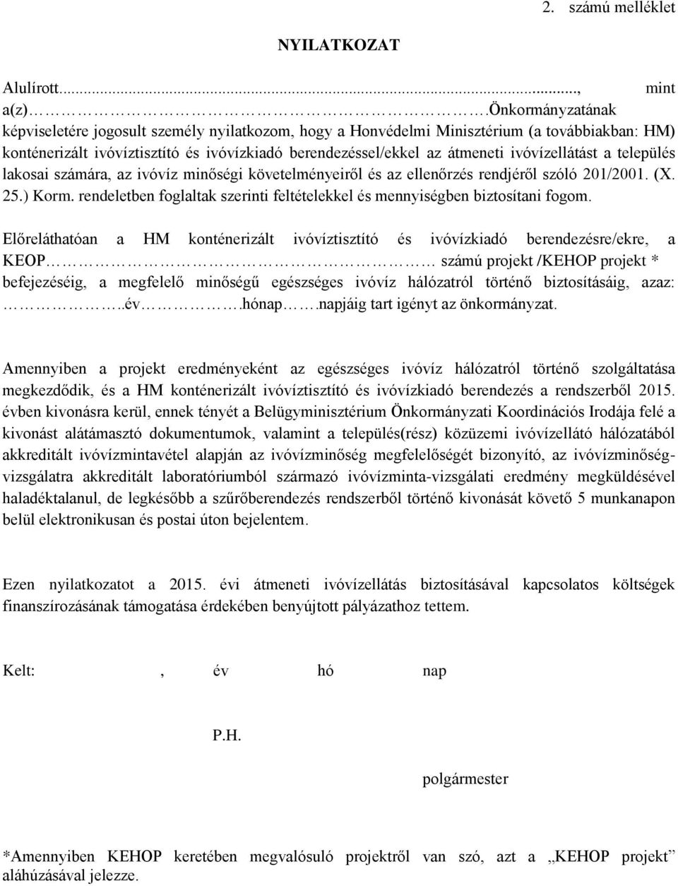 ivóvízellátást a település lakosai számára, az ivóvíz minőségi követelményeiről és az ellenőrzés rendjéről szóló 201/2001. (X. 25.) Korm.