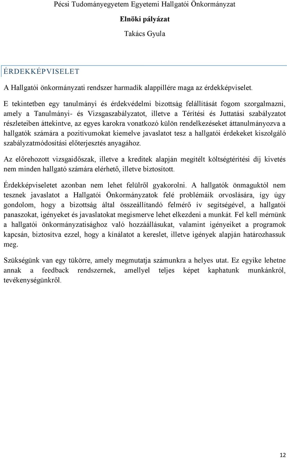 áttekintve, az egyes karokra vonatkozó külön rendelkezéseket áttanulmányozva a hallgatók számára a pozitívumokat kiemelve javaslatot tesz a hallgatói érdekeket kiszolgáló szabályzatmódosítási