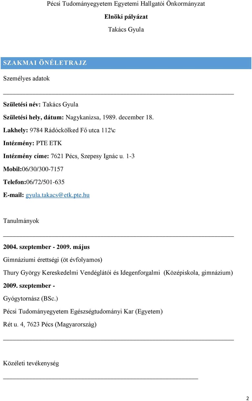 Pécsi Tudományegyetem Egyetemi Hallgatói Önkormányzat. Elnöki pályázat  Takács Gyula - PDF Free Download