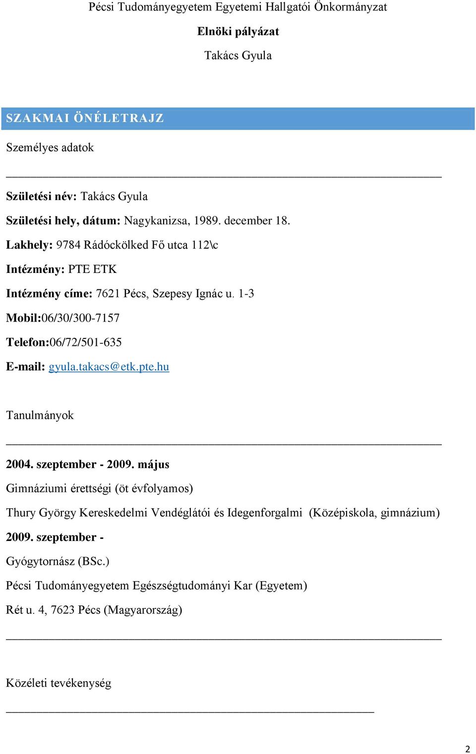 1-3 Mobil:06/30/300-7157 Telefon:06/72/501-635 E-mail: gyula.takacs@etk.pte.hu Tanulmányok 2004. szeptember - 2009.
