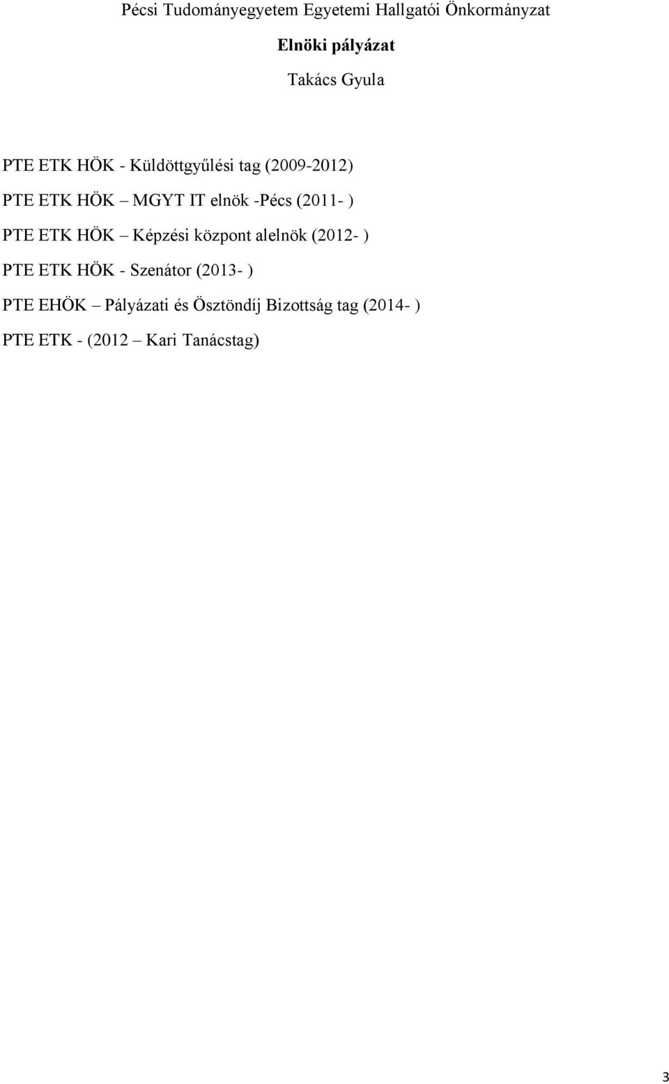 (2012- ) PTE ETK HÖK - Szenátor (2013- ) PTE EHÖK Pályázati és