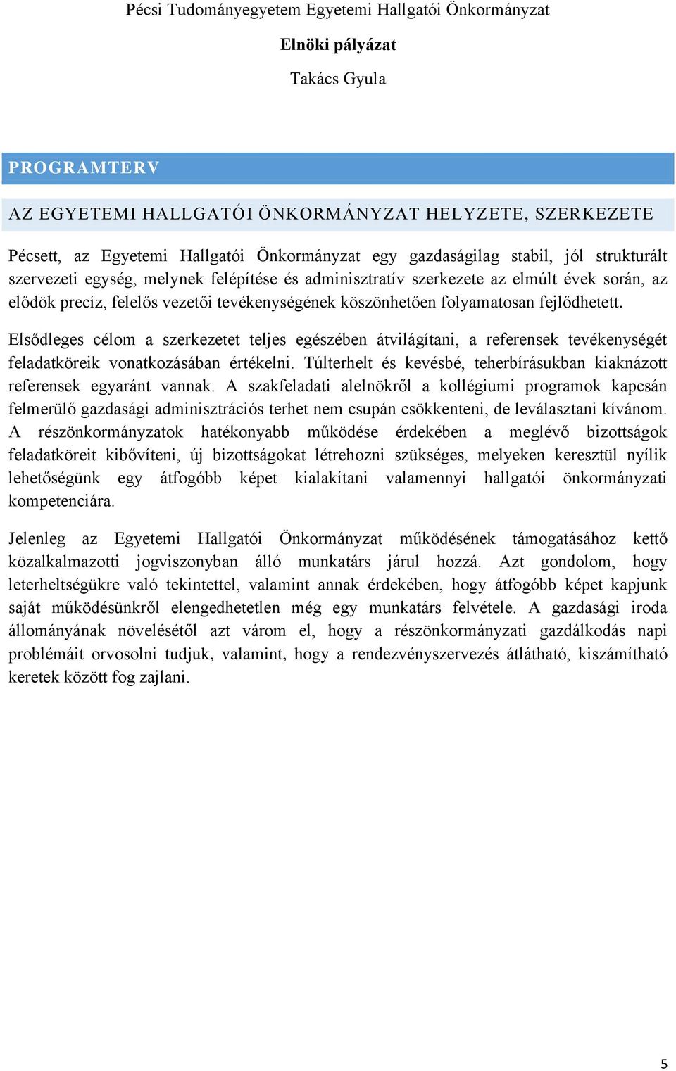 Elsődleges célom a szerkezetet teljes egészében átvilágítani, a referensek tevékenységét feladatköreik vonatkozásában értékelni.