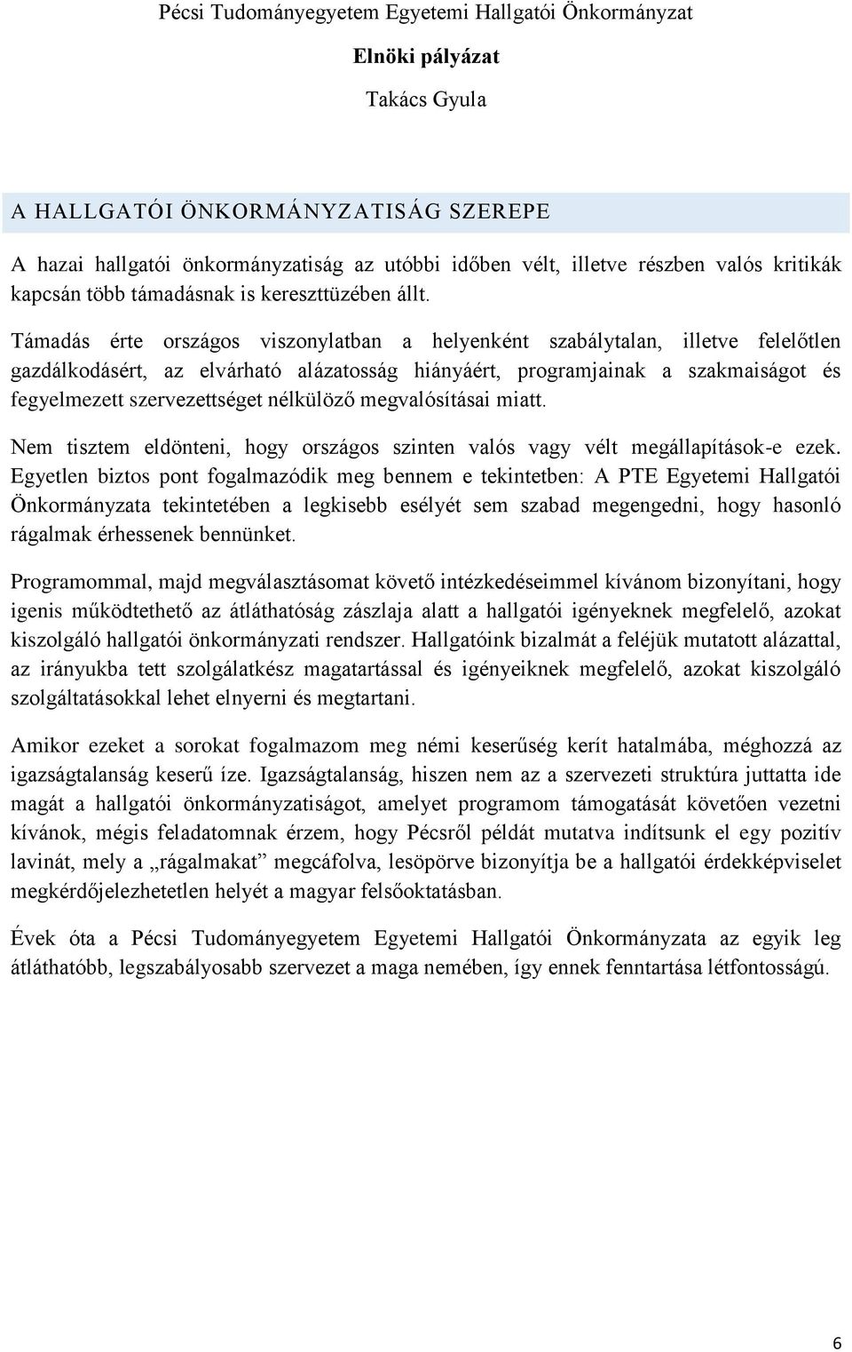 nélkülöző megvalósításai miatt. Nem tisztem eldönteni, hogy országos szinten valós vagy vélt megállapítások-e ezek.