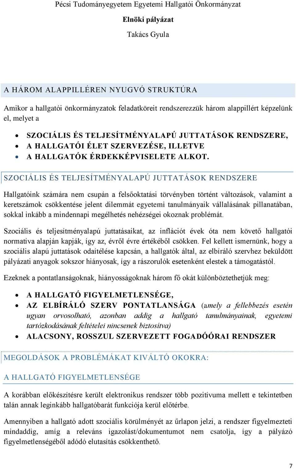 SZOCIÁLIS ÉS TELJESÍTMÉNYALAPÚ JUTTATÁSOK RENDSZERE Hallgatóink számára nem csupán a felsőoktatási törvényben történt változások, valamint a keretszámok csökkentése jelent dilemmát egyetemi