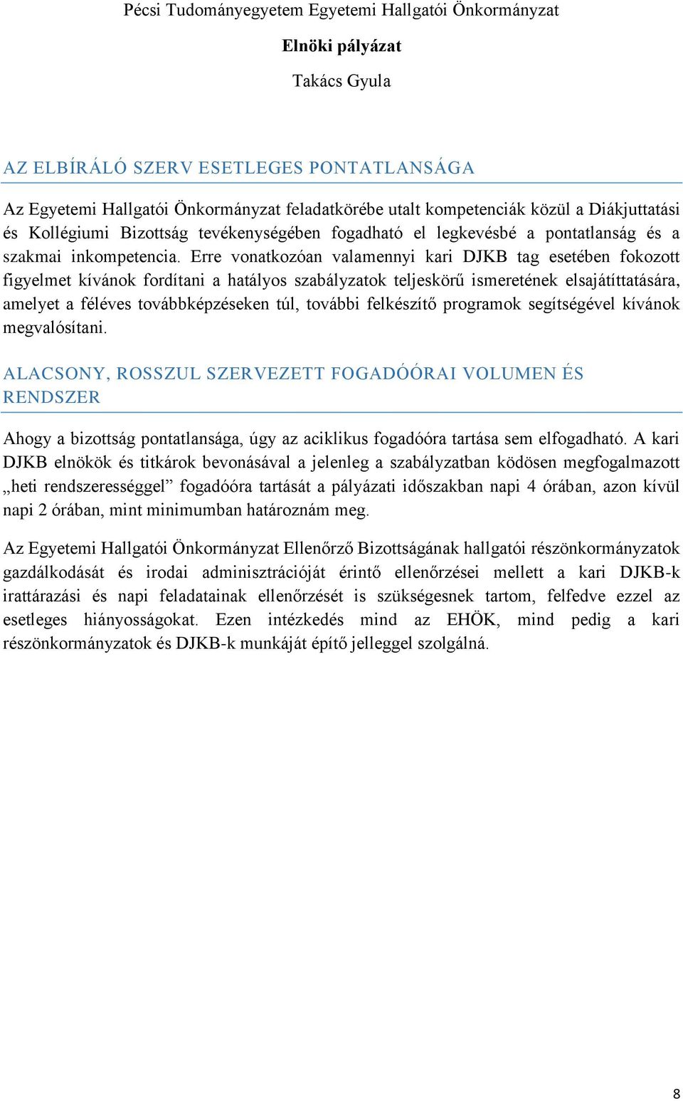 Erre vonatkozóan valamennyi kari DJKB tag esetében fokozott figyelmet kívánok fordítani a hatályos szabályzatok teljeskörű ismeretének elsajátíttatására, amelyet a féléves továbbképzéseken túl,