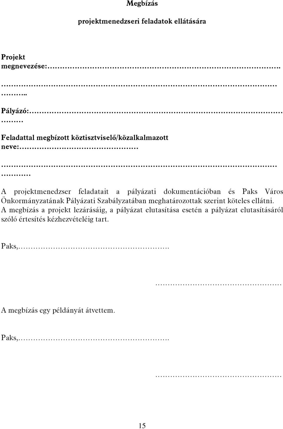 dokumentációban és Paks Város Önkormányzatának Pályázati Szabályzatában meghatározottak szerint köteles ellátni.