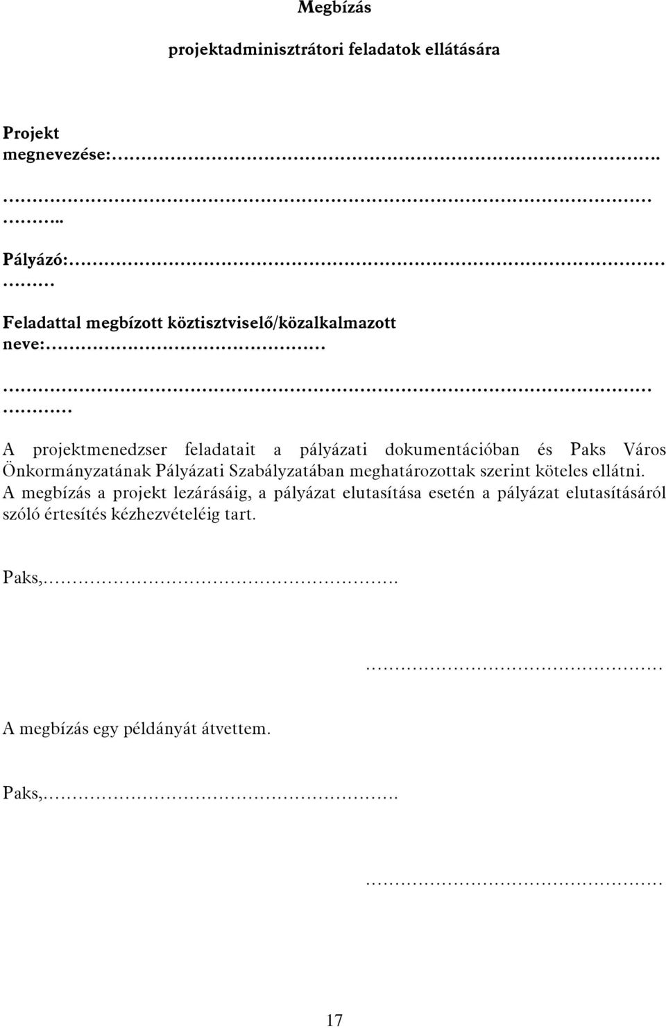 dokumentációban és Paks Város Önkormányzatának Pályázati Szabályzatában meghatározottak szerint köteles ellátni.