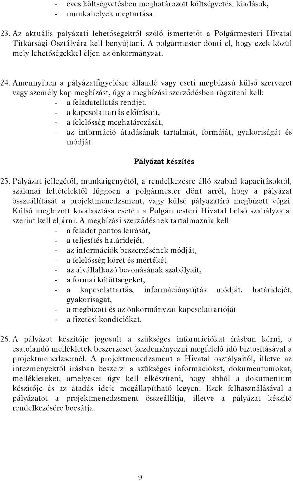 24. Amennyiben a pályázatfigyelésre állandó vagy eseti megbízású külső szervezet vagy személy kap megbízást, úgy a megbízási szerződésben rögzíteni kell: - a feladatellátás rendjét, - a