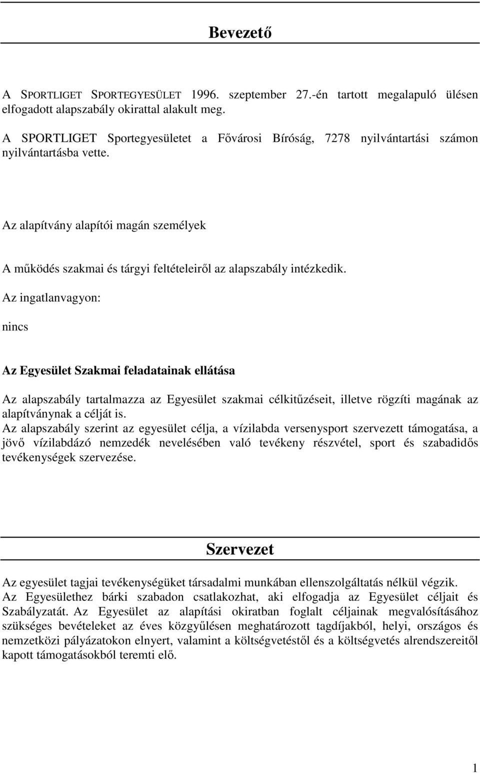 Az alapítvány alapítói magán személyek A mőködés szakmai és tárgyi feltételeirıl az alapszabály intézkedik.