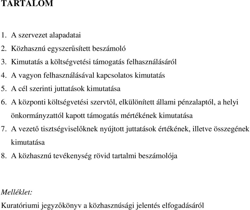 A központi költségvetési szervtıl, elkülönített állami pénzalaptól, a helyi önkormányzattól kapott támogatás mértékének kimutatása 7.
