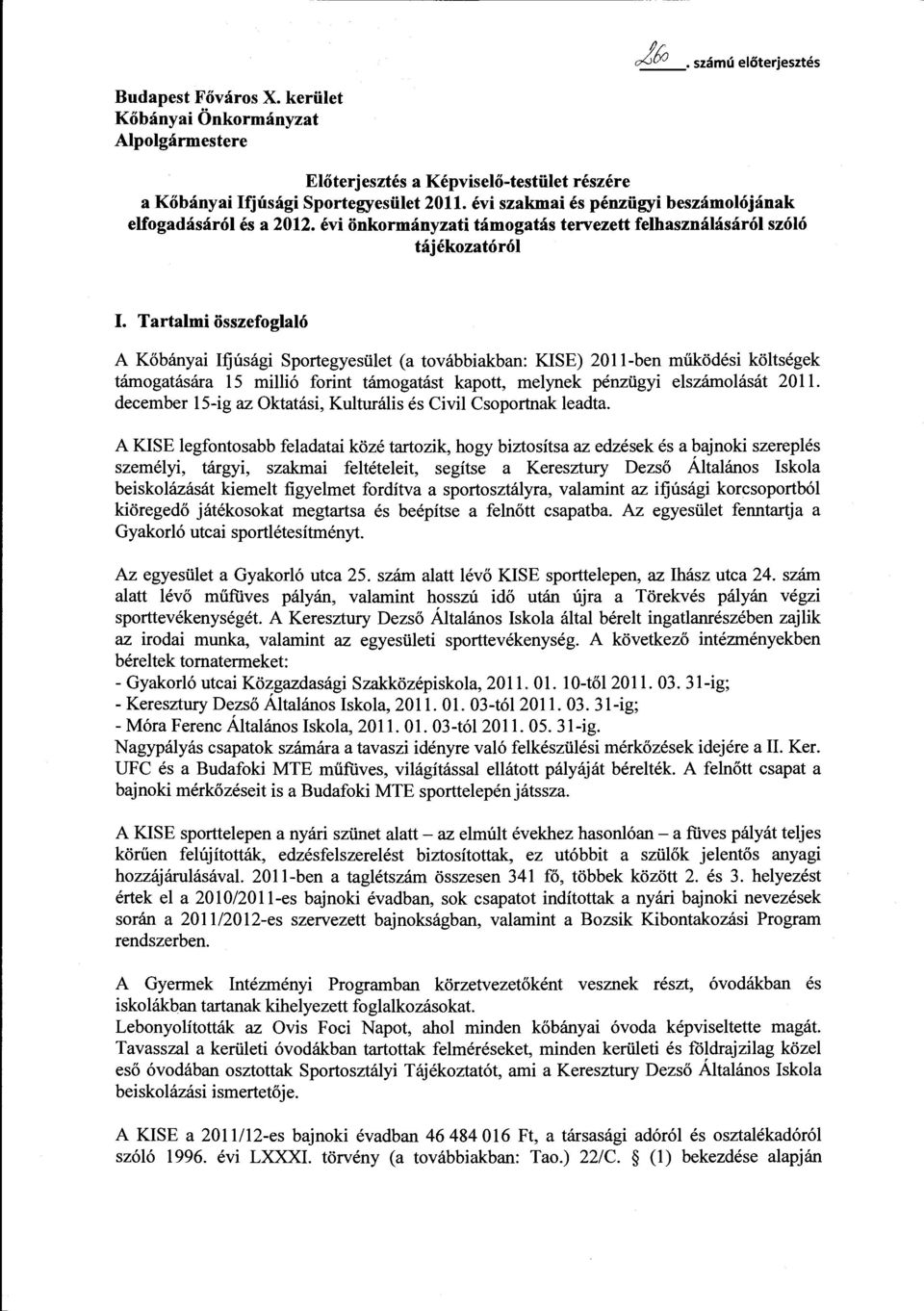 Tartami összefogaó A Kőbányai Ifjúsági Sportegyesüet (a továbbiakban: KISE) 2011-ben működési kötségek támogatására 15 miió forint támogatást kapott, meynek pénzügyi eszámoását 20.