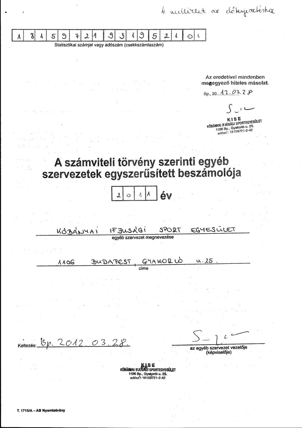 . A számvitei törvény szerinti egyéb szarvezetek egyszerűsített beszámoója ~ 0 ' 1 A é V egyéb szarvezet megnevezése 1 ct me v.