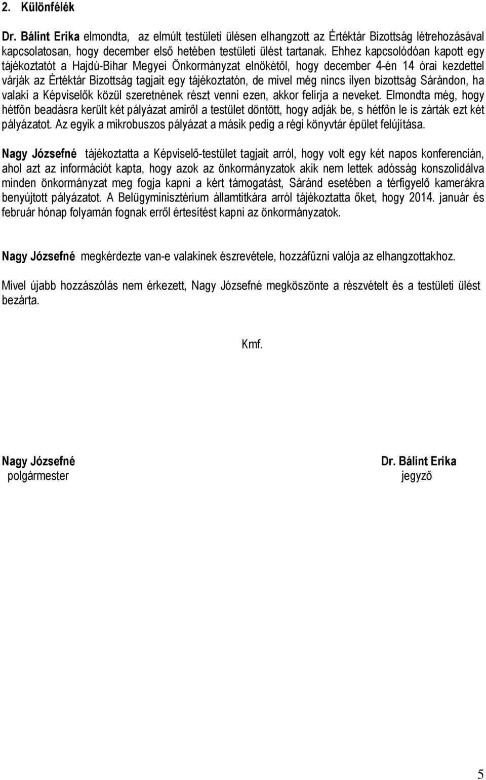ilyen bizottság Sárándon, ha valaki a Képviselők közül szeretnének részt venni ezen, akkor felírja a neveket.