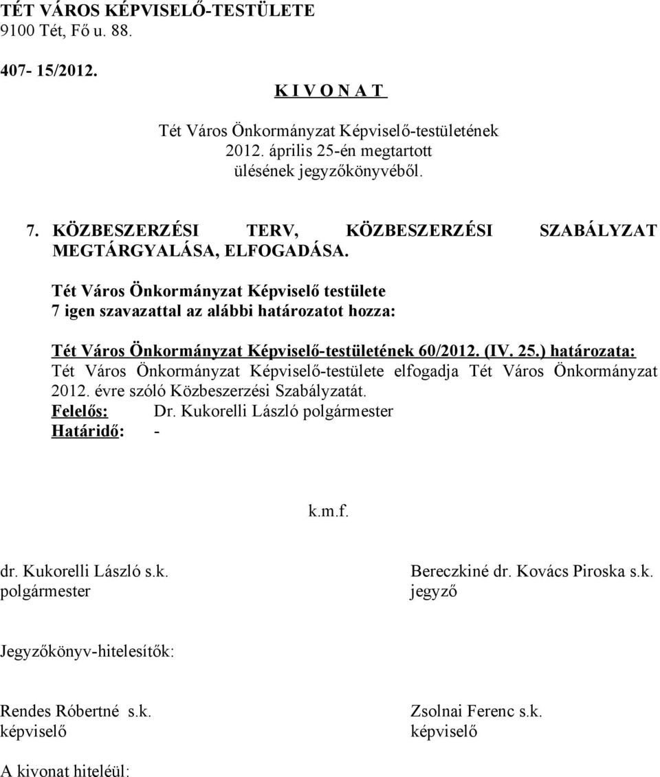 7 igen szavazattal az alábbi határozatot hozza: 60/2012. (IV. 25.