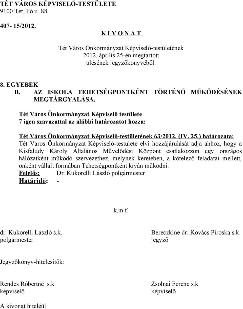 ) határozata: Tét Város Önkormányzat Képviselő-testülete elvi hozzájárulását adja ahhoz, hogy a Kisfaludy Károly Általános
