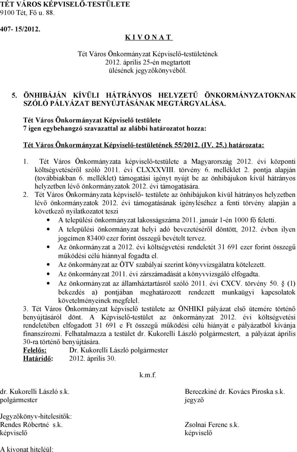 melléklet) támogatási igényt nyújt be az önhibájukon kívül hátrányos helyzetben lévő önkormányzatok 20