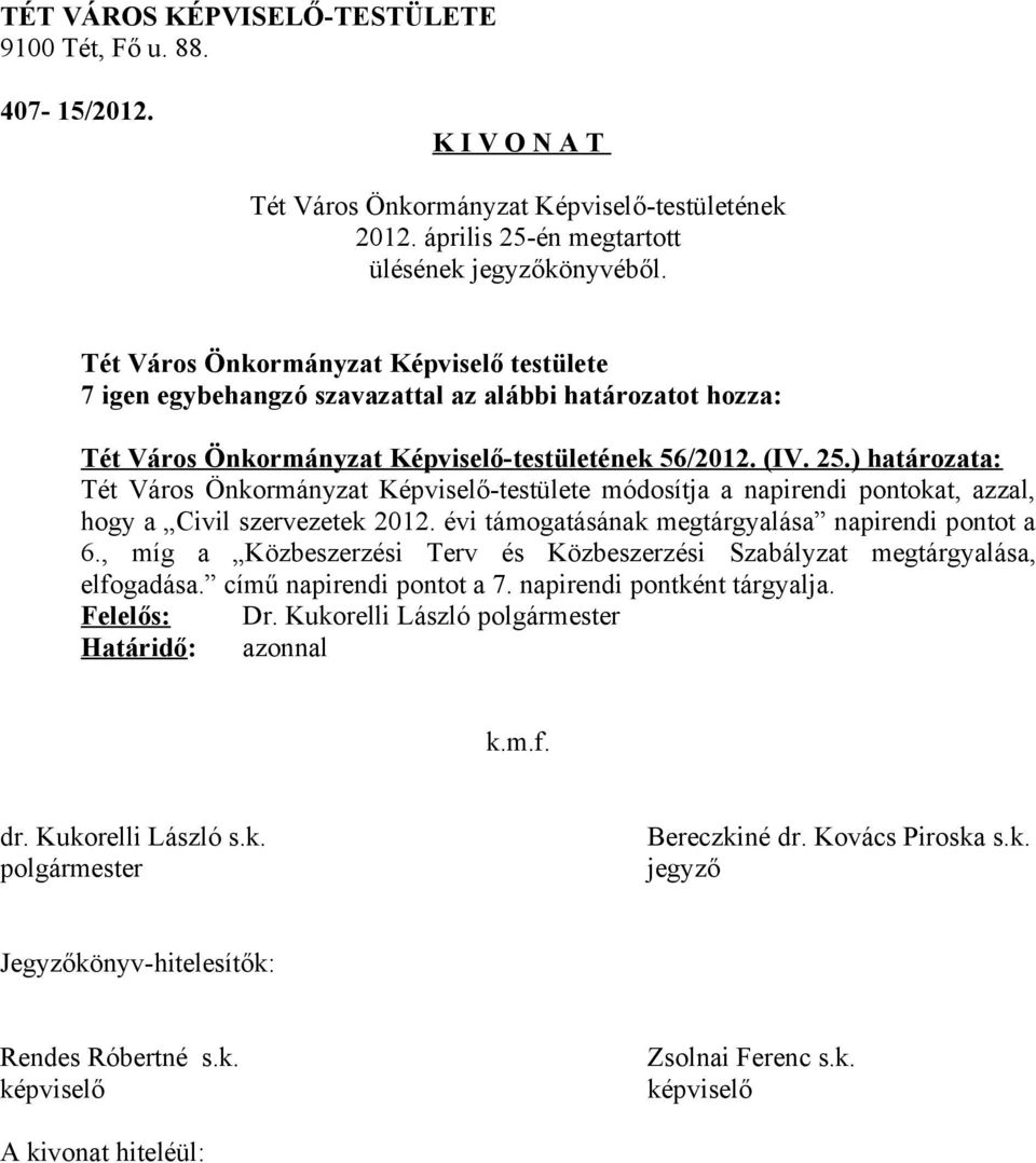 szervezetek 2012. évi támogatásának megtárgyalása napirendi pontot a 6.