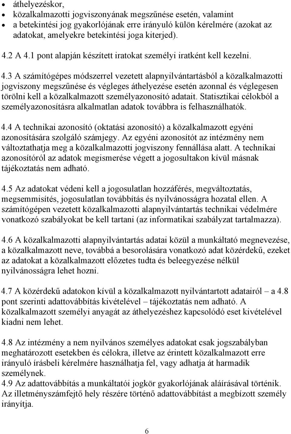 1 pont alapján készített iratokat személyi iratként kell kezelni. 4.