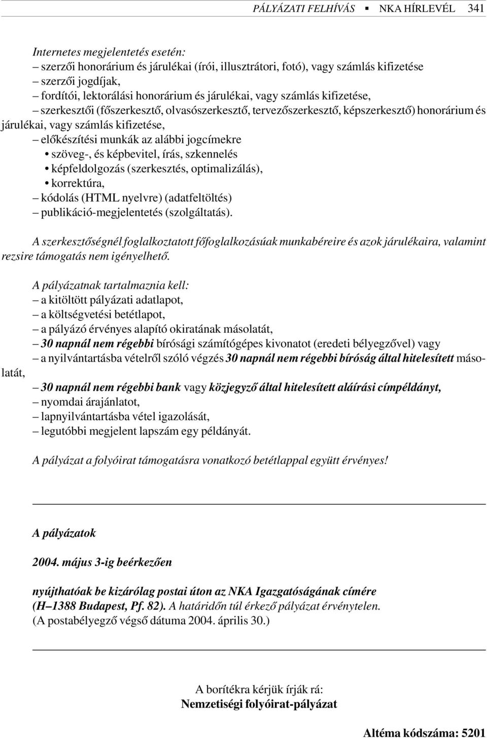 az alábbi jogcímekre szöveg-, és képbevitel, írás, szkennelés képfeldolgozás (szerkesztés, optimalizálás), korrektúra, kódolás (HTML nyelvre) (adatfeltöltés) publikáció-megjelentetés (szolgáltatás).