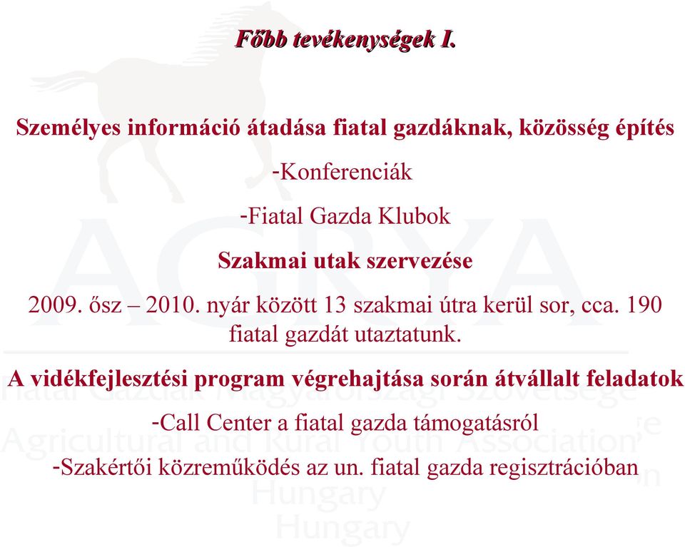 Szakmai utak szervezése 2009. ősz 2010. nyár között 13 szakmai útra kerül sor, cca.