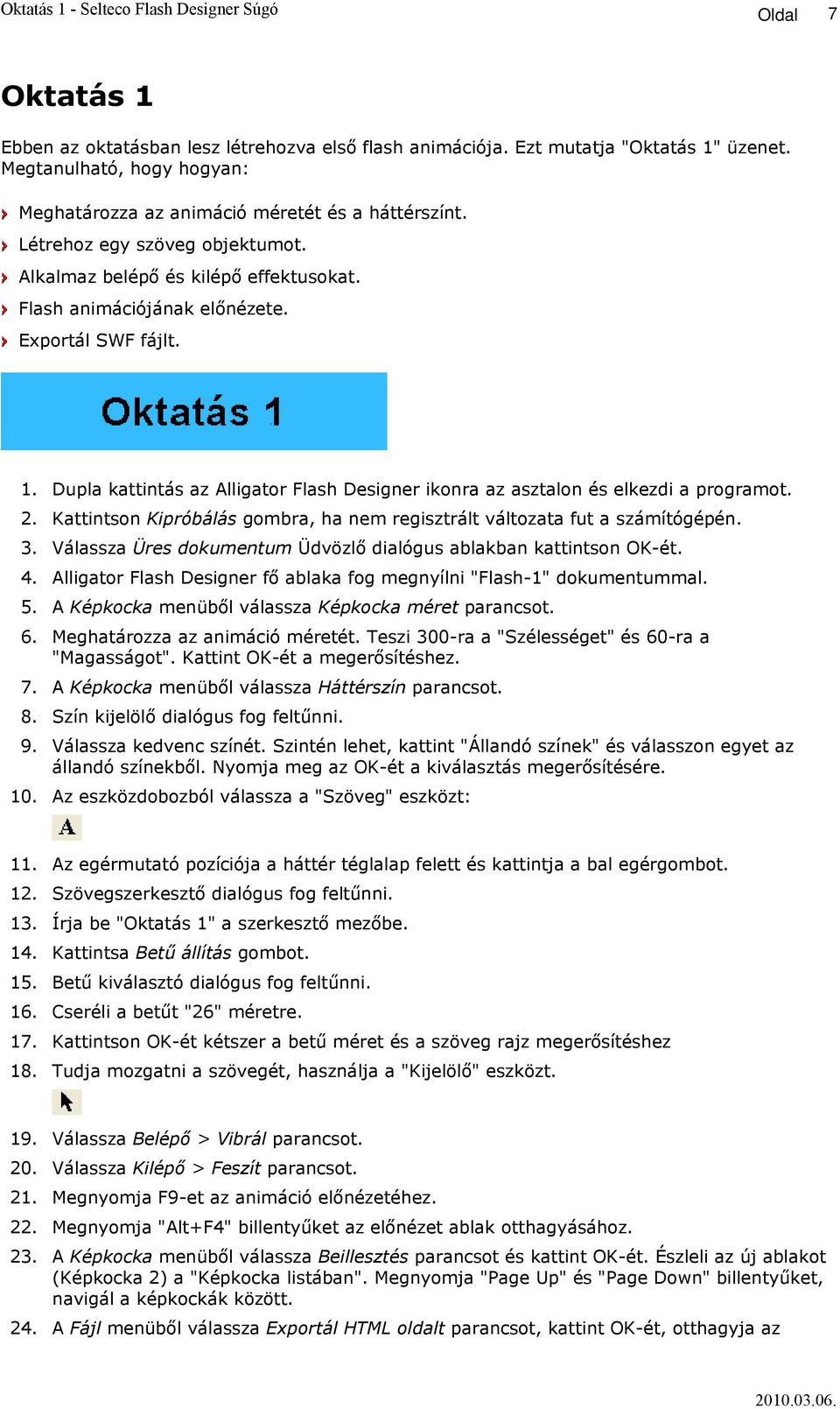 1. Dupla kattintás az Alligator Flash Designer ikonra az asztalon és elkezdi a programot. 2. Kattintson Kipróbálás gombra, ha nem regisztrált változata fut a számítógépén. 3.
