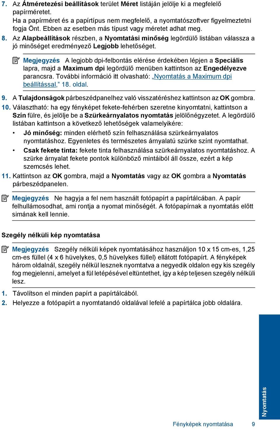 Megjegyzés A legjobb dpi-felbontás elérése érdekében lépjen a Speciális lapra, majd a Maximum dpi legördülő menüben kattintson az Engedélyezve parancsra.