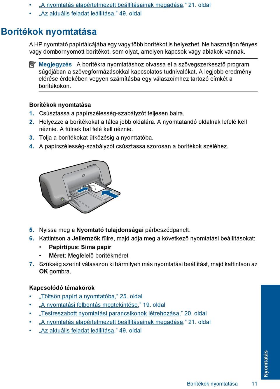 Megjegyzés A borítékra nyomtatáshoz olvassa el a szövegszerkesztő program súgójában a szövegformázásokkal kapcsolatos tudnivalókat.