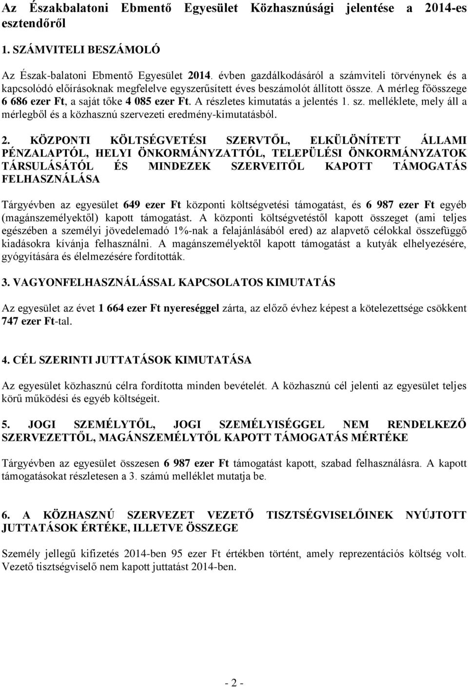 A részletes kimutatás a jelentés 1. sz. melléklete, mely áll a mérlegből és a közhasznú szervezeti eredmény-kimutatásból. 2.