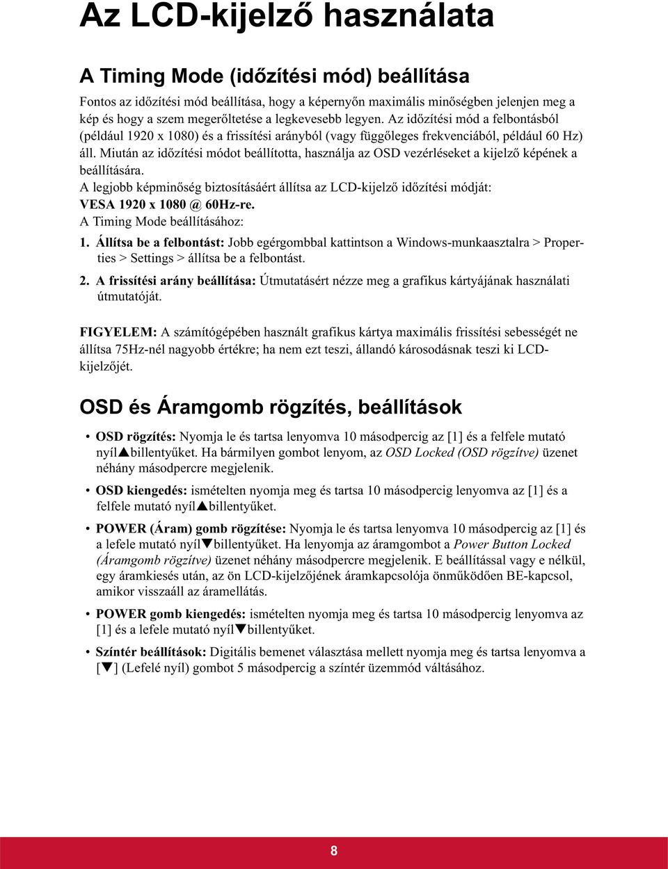 Miután az id zítési módot beállította, használja az OSD vezérléseket a kijelz képének a beállítására.