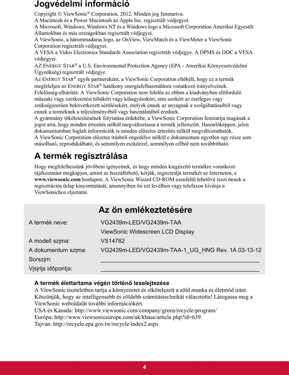 A ViewSonic, a hárommadaras logo, az OnView, ViewMatch és a ViewMeter a ViewSonic Corporation regisztrált védjegyei. A VESA a Video Electronics Standards Association regisztrált védjegye.