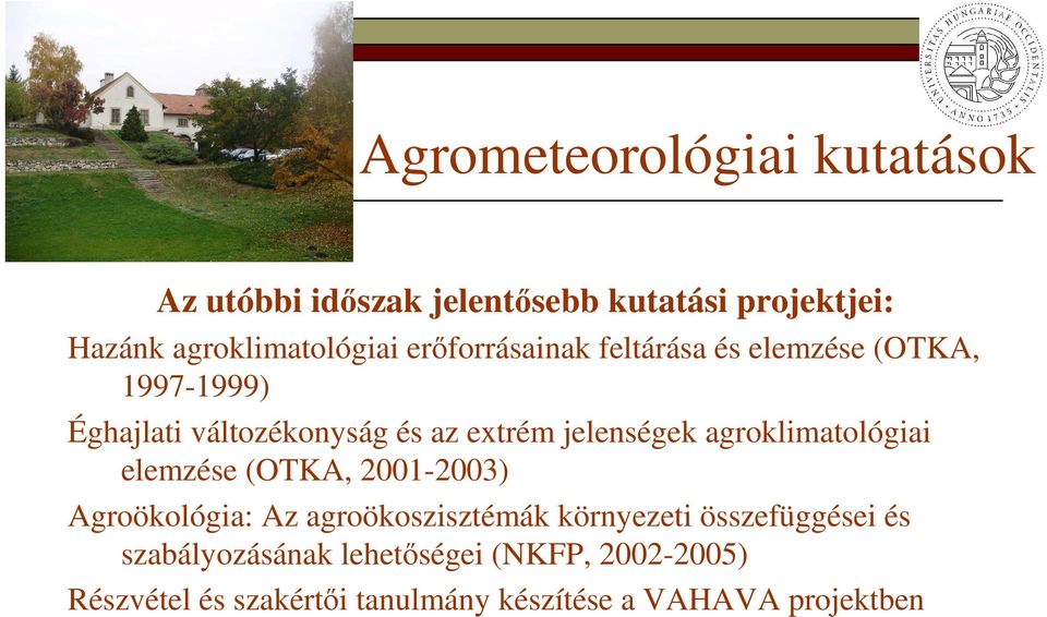 agroklimatológiai elemzése (OTKA, 2001-2003) Agroökológia: Az agroökoszisztémák környezeti összefüggései