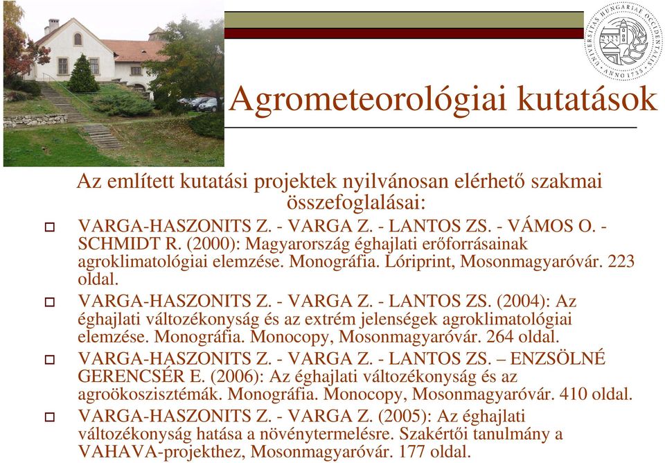 (2004): Az éghajlati változékonyság és az extrém jelenségek agroklimatológiai elemzése. Monográfia. Monocopy, Mosonmagyaróvár. 264 oldal. VARGA-HASZONITS Z. - VARGA Z. - LANTOS ZS.