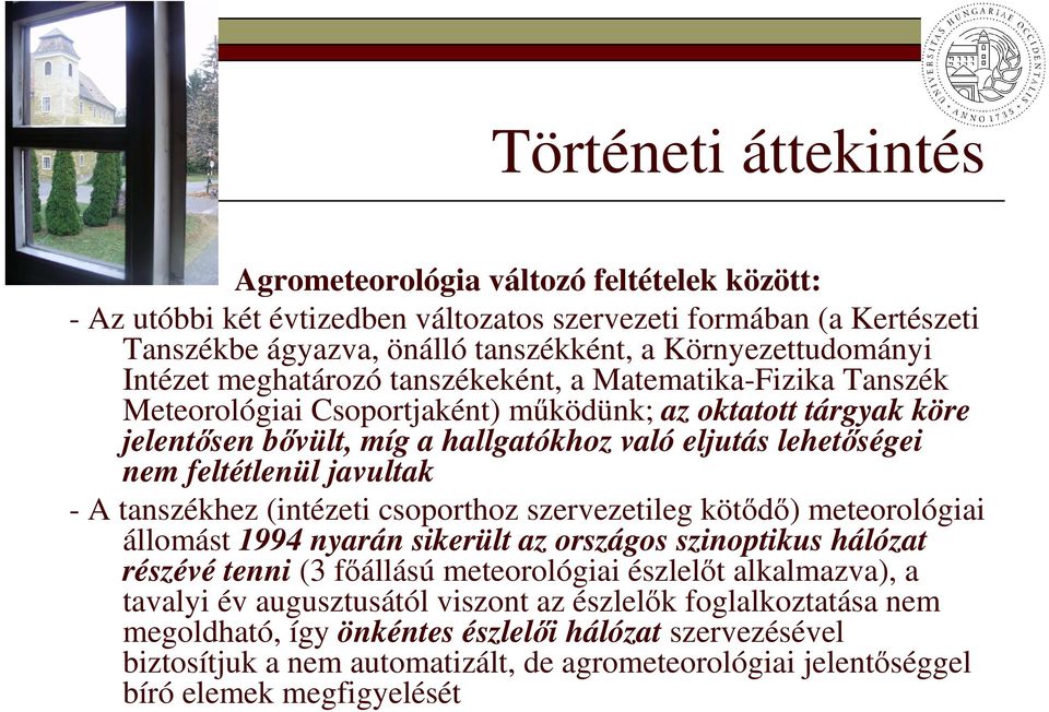 feltétlenül javultak - A tanszékhez (intézeti csoporthoz szervezetileg kötıdı) meteorológiai állomást 1994 nyarán sikerült az országos szinoptikus hálózat részévé tenni (3 fıállású meteorológiai