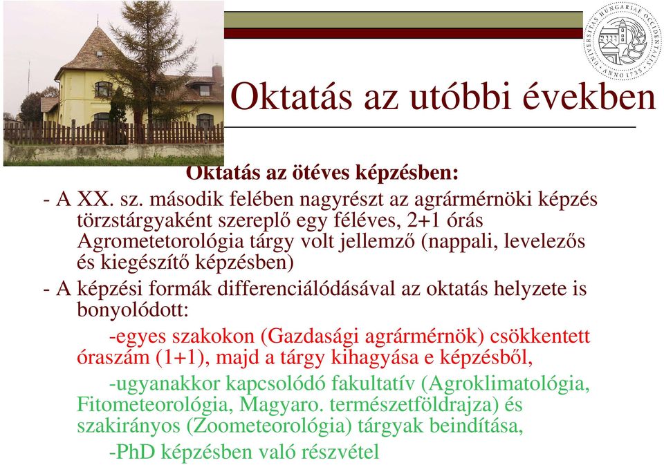 levelezıs és kiegészítı képzésben) - A képzési formák differenciálódásával az oktatás helyzete is bonyolódott: -egyes szakokon (Gazdasági agrármérnök)