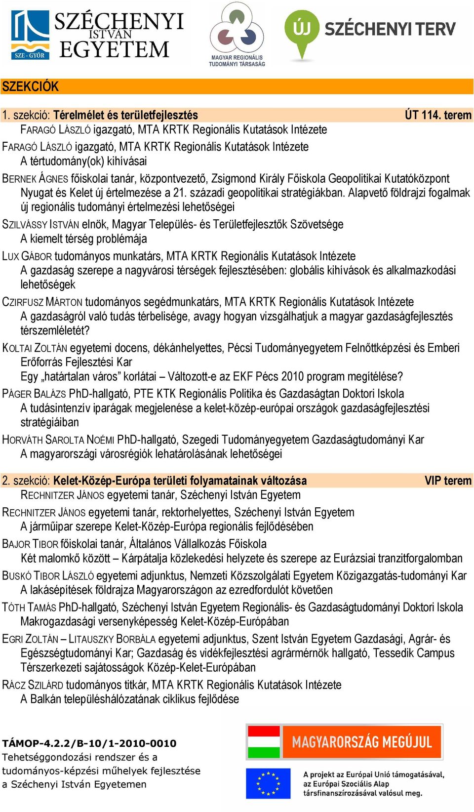 központvezető, Zsigmond Király Főiskola Geopolitikai Kutatóközpont Nyugat és Kelet új értelmezése a 21. századi geopolitikai stratégiákban.