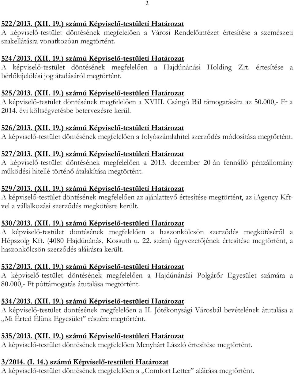 Csángó Bál támogatására az 50.000,- Ft a 2014. évi költségvetésbe betervezésre kerül. 526/2013. (XII. 19.