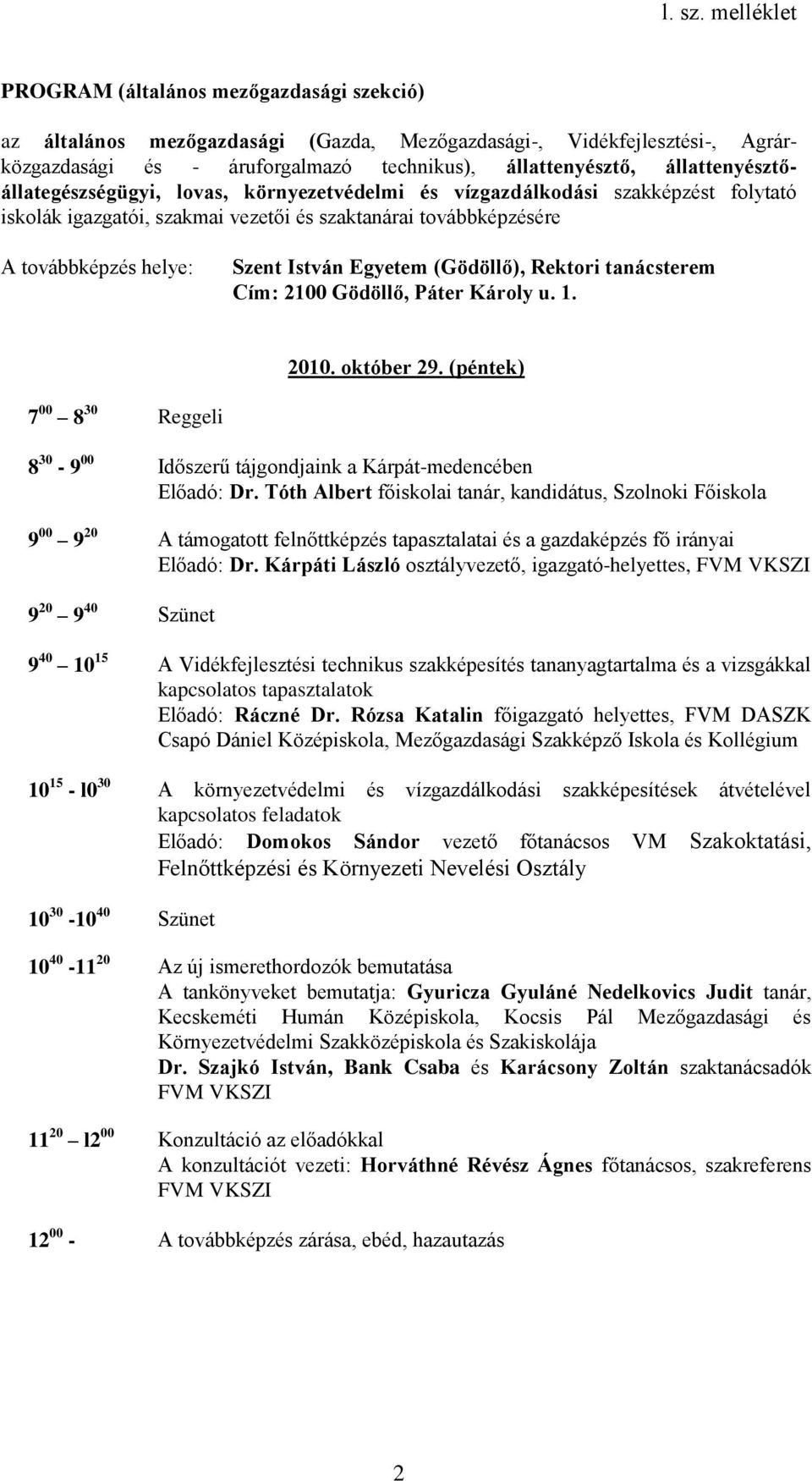Időszerű tájgondjaink a Kárpát-medencében Előadó: Dr.