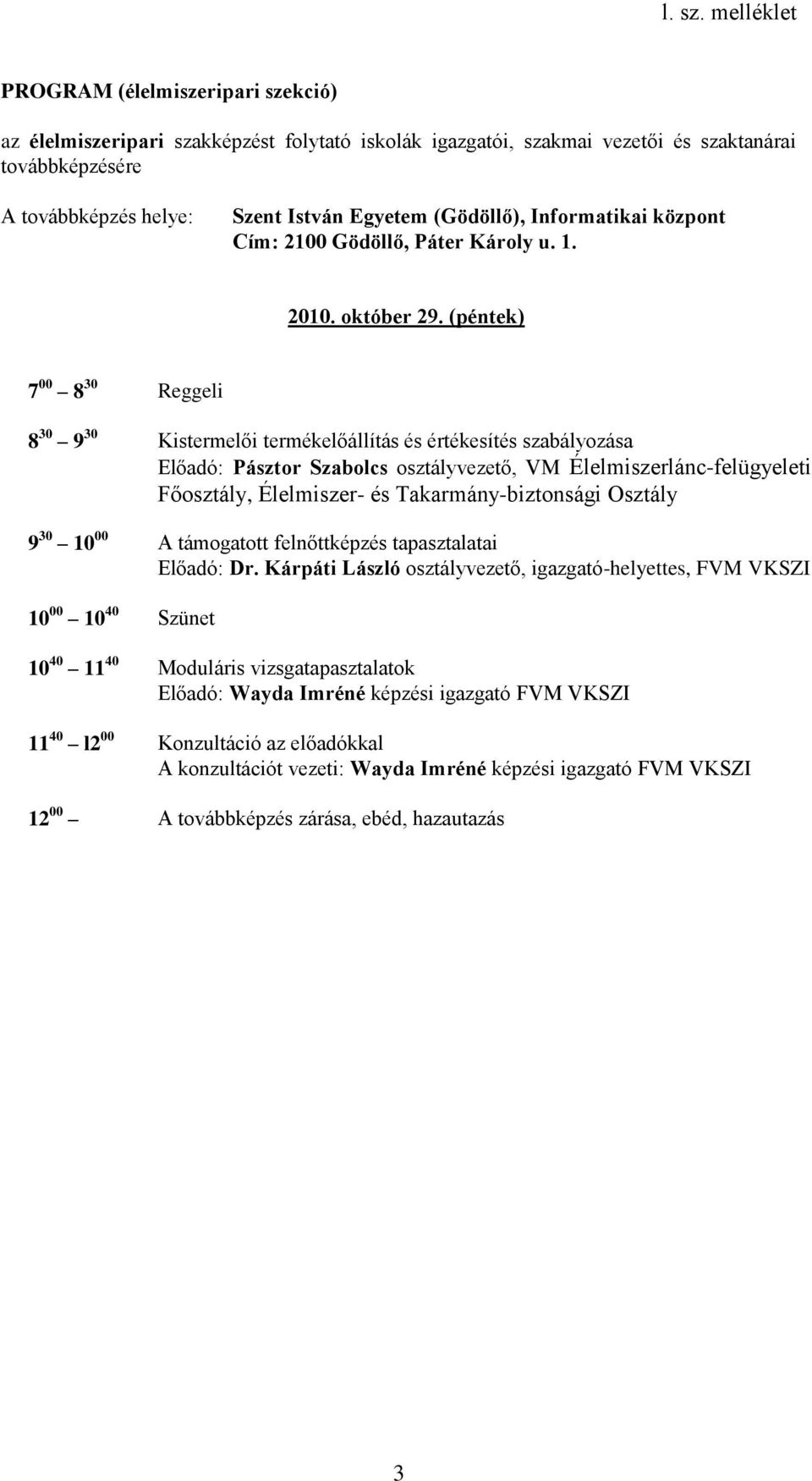 Osztály 9 30 10 00 A támogatott felnőttképzés tapasztalatai Előadó: Dr.