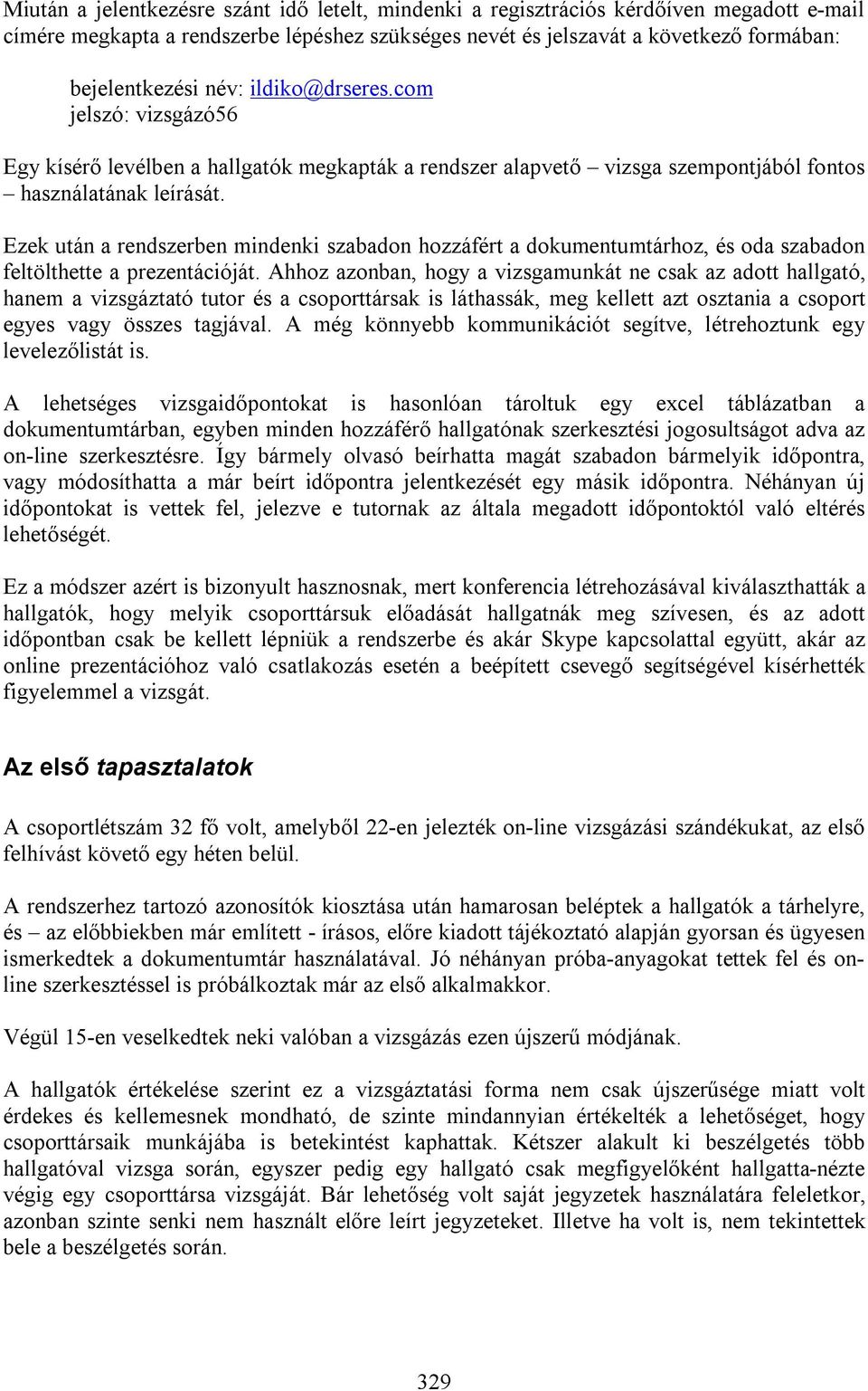 Ezek után a rendszerben mindenki szabadon hozzáfért a dokumentumtárhoz, és oda szabadon feltölthette a prezentációját.
