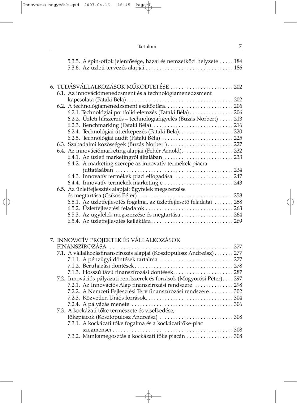 ........................ 206 6.2.1. Technológiai portfolió-elemzés (Pataki Béla)................ 206 6.2.2. Üzleti hírszerzés technológiafigyelés (Buzás Norbert)..... 213 6.2.3. Benchmarking (Pataki Béla).