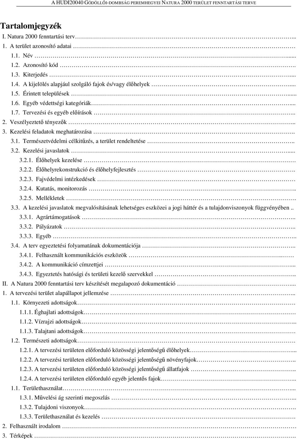 Veszélyeztető tényezők... 3. Kezelési feladatok meghatározása.. 3.1. Természetvédelmi célkitűzés, a terület rendeltetése.. 3.2. Kezelési javaslatok... 3.2.1. Élőhelyek kezelése. 3.2.2. Élőhelyrekonstrukció és élőhelyfejlesztés.