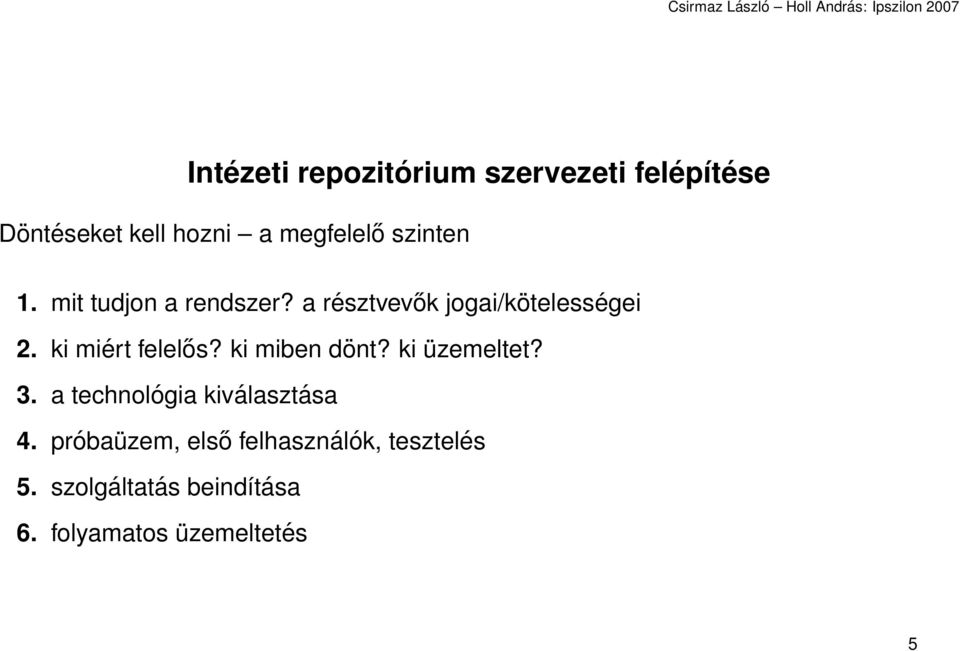 ki miért felelős? ki miben dönt? ki üzemeltet? 3. a technológia kiválasztása 4.