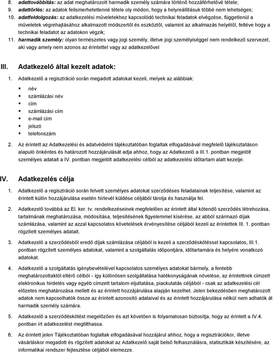 adatfeldolgozás: az adatkezelési műveletekhez kapcsolódó technikai feladatok elvégzése, függetlenül a műveletek végrehajtásához alkalmazott módszertől és eszköztől, valamint az alkalmazás helyétől,