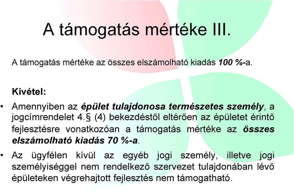 (4) bekezdéstől eltérően az épületet érintő fejlesztésre vonatkozóan a támogatás mértéke az összes elszámolható