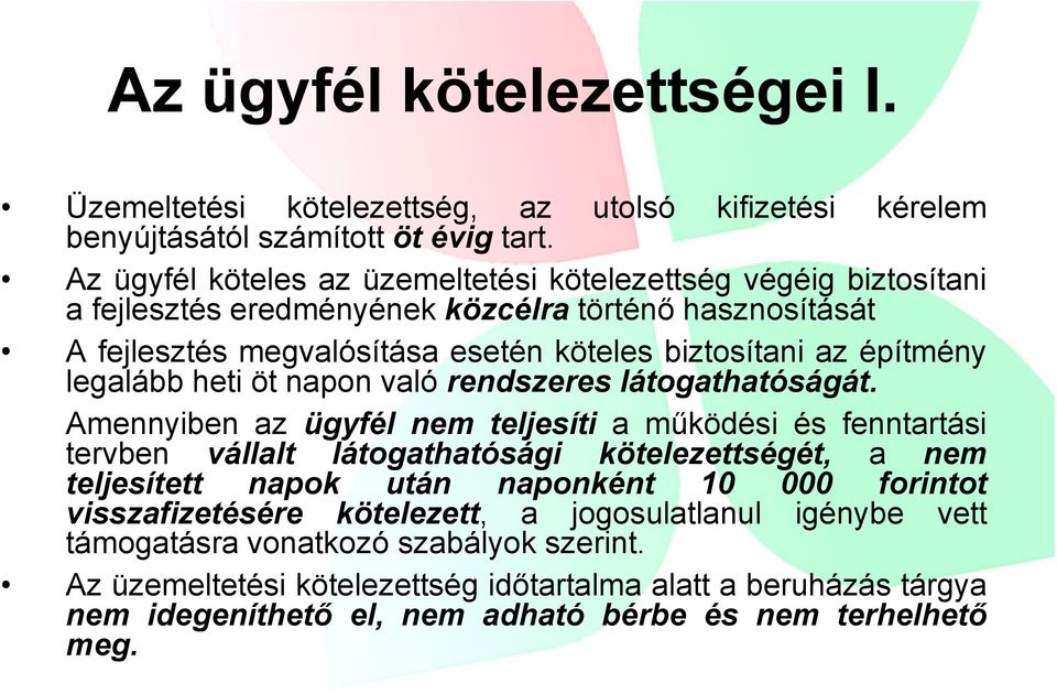 köteles biztosítani az építmény legalább heti öt napon való rendszeres látogathatóságát.